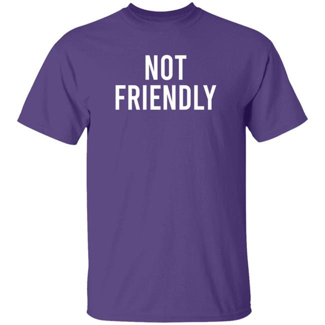 Not Friendly T Shirt Renée Not Friendly T Shirt Renée