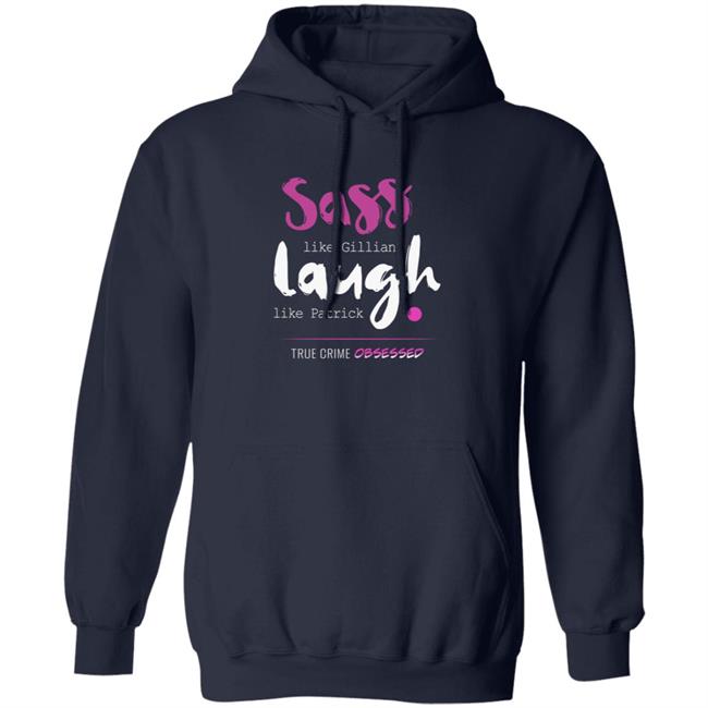 True Crime Obsessed Merch Sass Like Gillian & Laugh Like Patrick Shirt True Crime Obsessed Merch Sass Like Gillian & Laugh Like Patrick Shirt