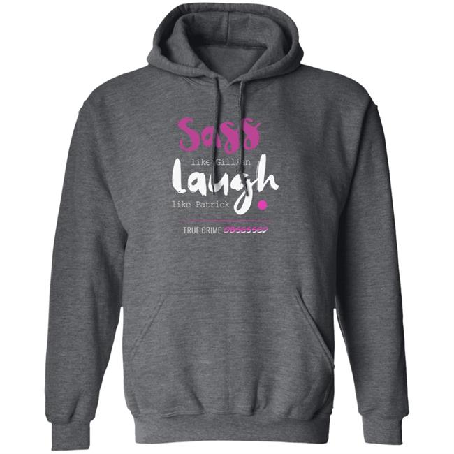 True Crime Obsessed Merch Sass Like Gillian & Laugh Like Patrick Shirt True Crime Obsessed Merch Sass Like Gillian & Laugh Like Patrick Shirt