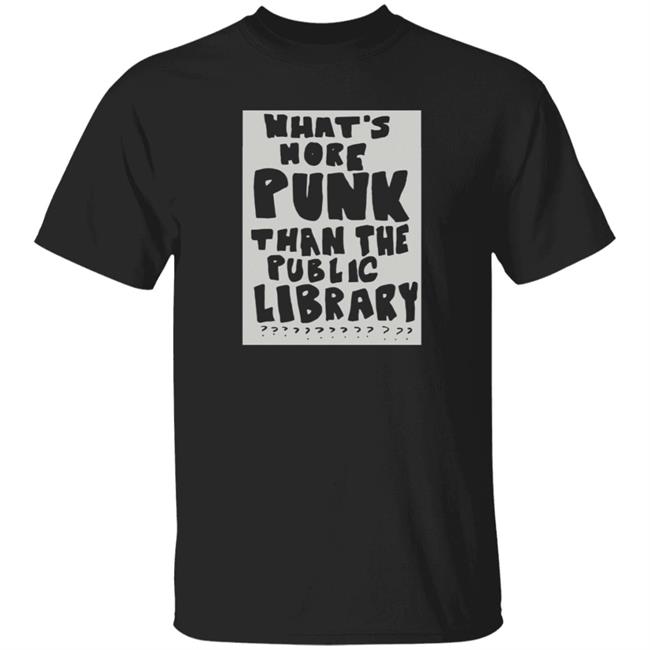What's More Punk Than The Public Library Shirt D. Nolan Jefferson