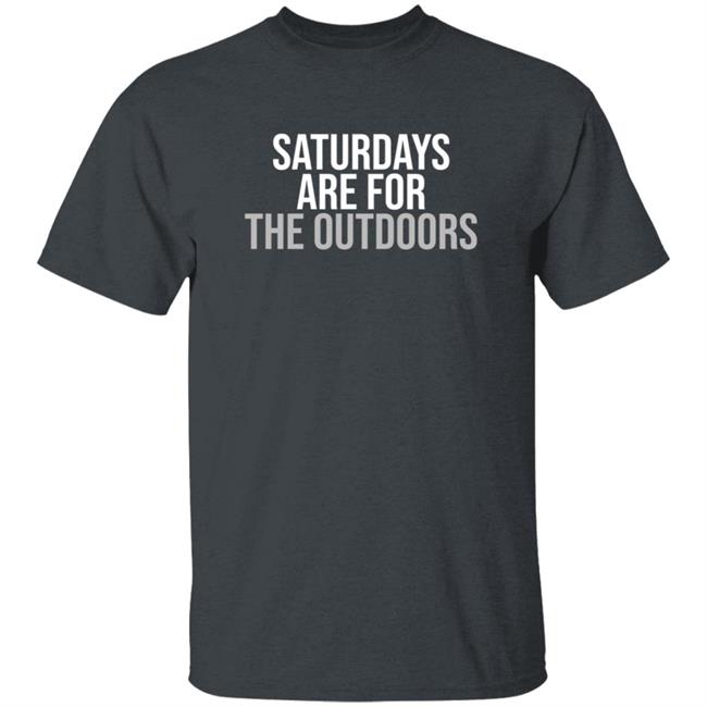 Shop Barstool Sports Barstool Outdoors Collection Merch Store Saturdays Are For The Outdoors Shirt Shop Barstool Sports Barstool Outdoors Collection Merch Store Saturdays Are For The Outdoors Shirt
