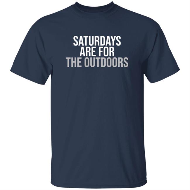 Shop Barstool Sports Barstool Outdoors Collection Merch Store Saturdays Are For The Outdoors Shirt Shop Barstool Sports Barstool Outdoors Collection Merch Store Saturdays Are For The Outdoors Shirt