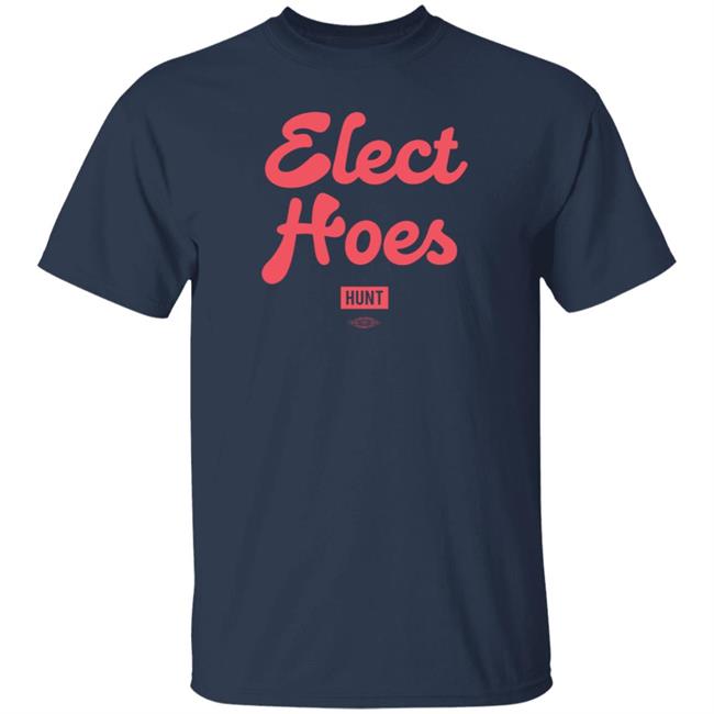 Alexandram Hunt Store Elect Hoes Shirt