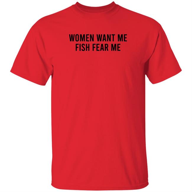 Women Want Me Fish Fear Me T Shirt Tthotobot