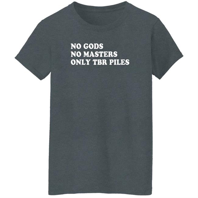 Prairiephlox No Gods No Masters Only Tbr Piles Shirt Prairiephlox No Gods No Masters Only Tbr Piles Shirt