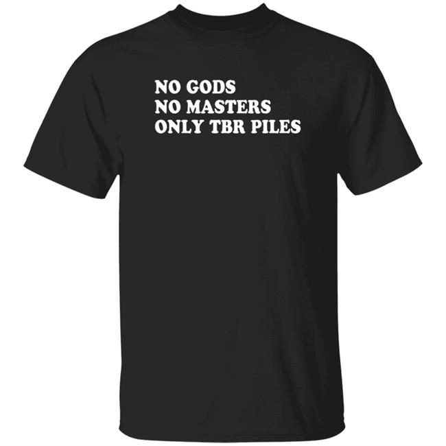 Prairiephlox No Gods No Masters Only Tbr Piles Shirt Prairiephlox No Gods No Masters Only Tbr Piles Shirt