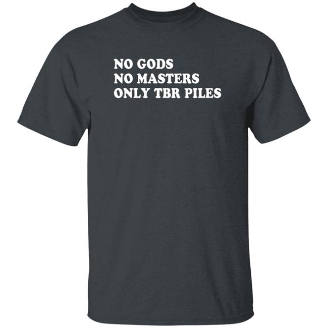 Prairiephlox No Gods No Masters Only Tbr Piles Shirt Prairiephlox No Gods No Masters Only Tbr Piles Shirt