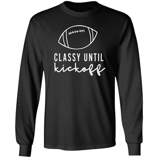 Txwhodatchic Classy Until Kickoff Shirt Txwhodatchic Classy Until Kickoff Shirt
