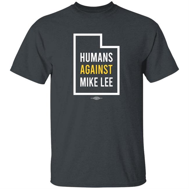 Better Utah Store Humans Against Mike Lee Utah T Shirt Joel Helquist