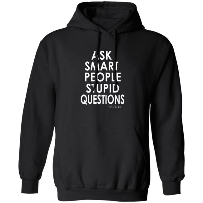 Ologies Merch Ask Smart People Stupid Questions Shirt Ologies Merch Ask Smart People Stupid Questions Shirt