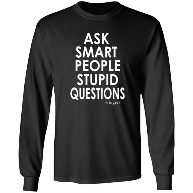 Ologies Merch Ask Smart People Stupid Questions Shirt Ologies Merch Ask Smart People Stupid Questions Shirt