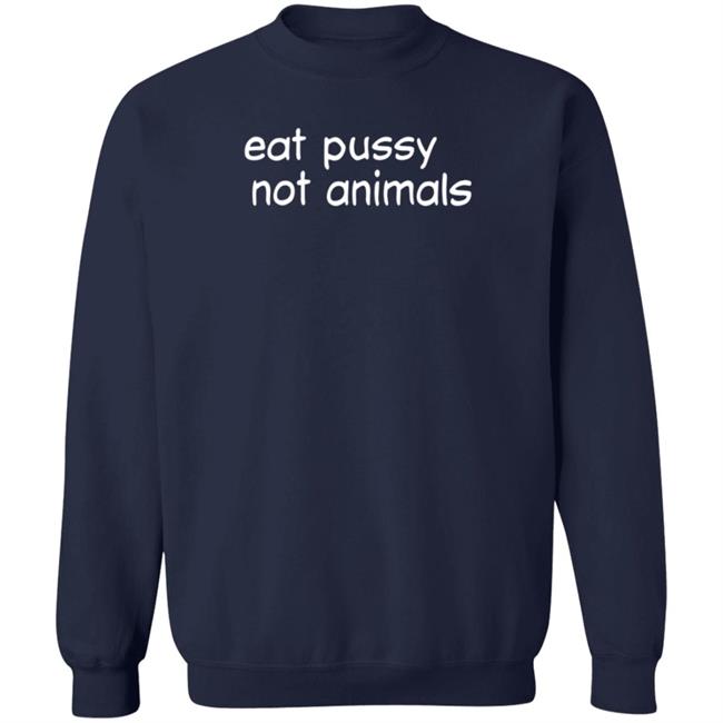 Eat Pussy Not Animals T Shirt Cruz David Eat Pussy Not Animals T Shirt Cruz David