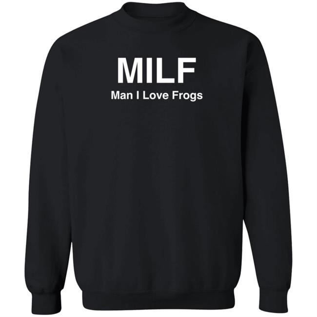 Cryptidgremlin Milf Man I Love Frogs Sweatshirt