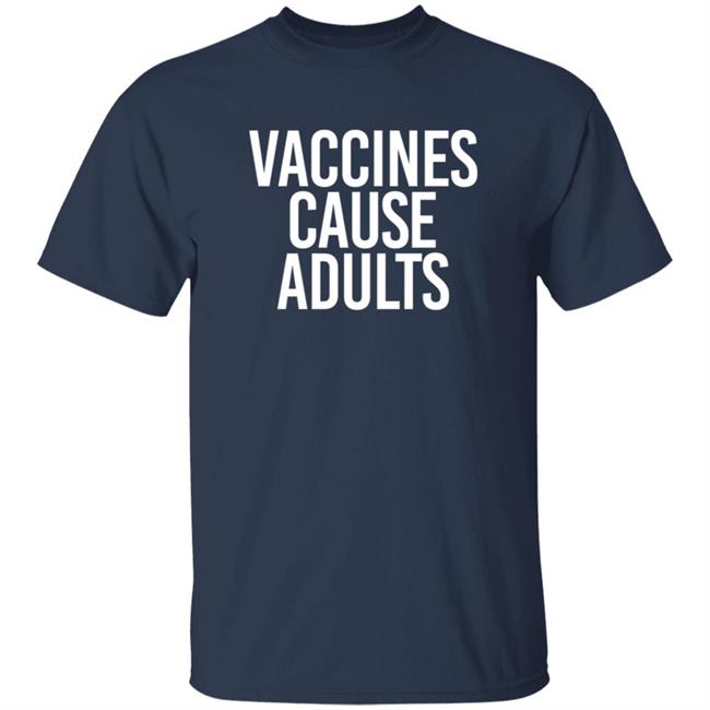 Vaccines Cause Adults Shirt
