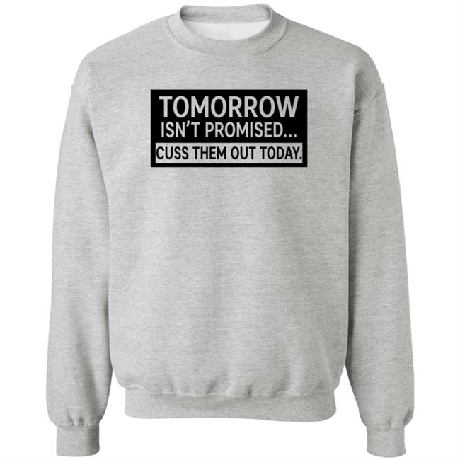 Tomorrow Isn't Promised Cuss Them Out Today T Shirt Queen Virgo Tomorrow Isn't Promised Cuss Them Out Today T Shirt Queen Virgo